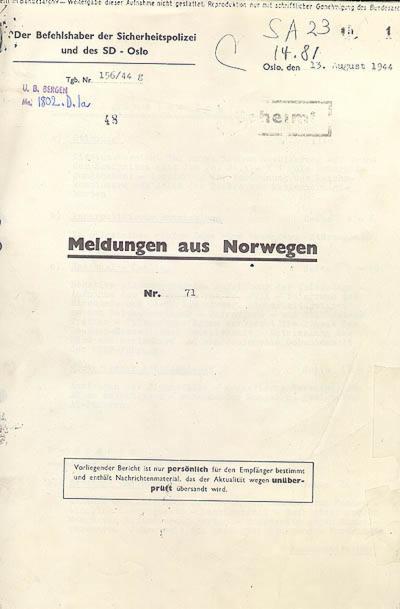 Tyskerne i Norge holdt sine overordnede i Tyskland løpende orientert om begivenhetene her. Disse hemmelige Meldungen aus Norwegen er en sentral kilde om tysk etterretning i Norge. A-2848.002/Y/0003/01 
