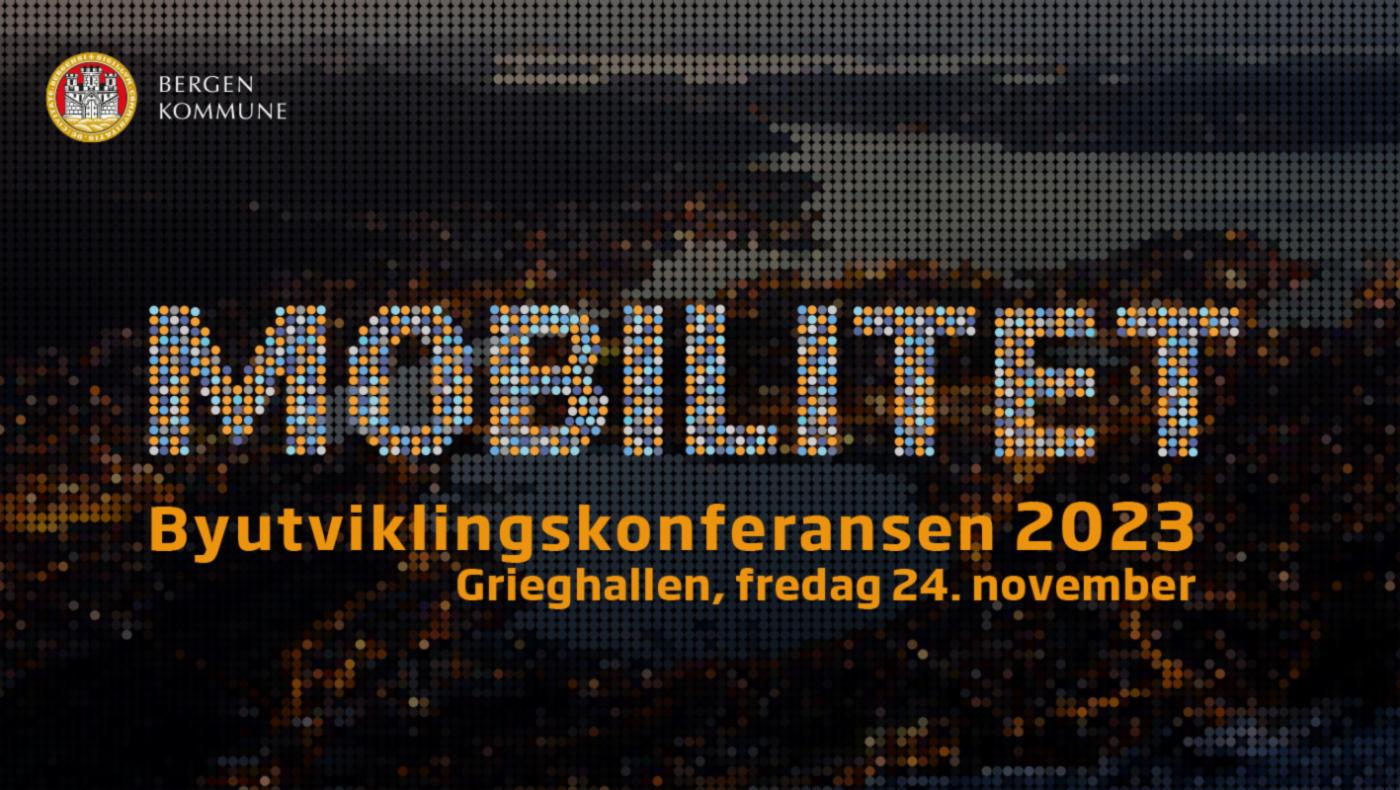 Tekst Mobilitet,Byutviklingskonferansen 2023, Grieghallen fredag 24.november  skrevet over pikselert bilde av Bergen sentrum